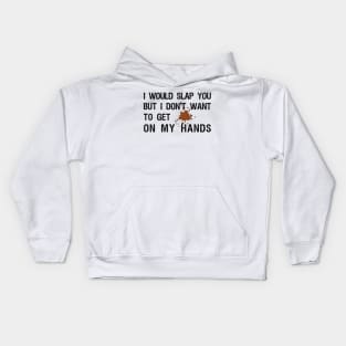 I would slap you but I don't want to get poop on my hands Kids Hoodie